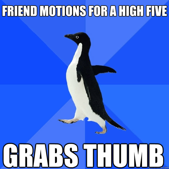 Friend motions for a high five grabs thumb   Socially Awkward Penguin
