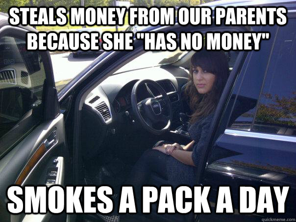 Steals money from our parents because she 