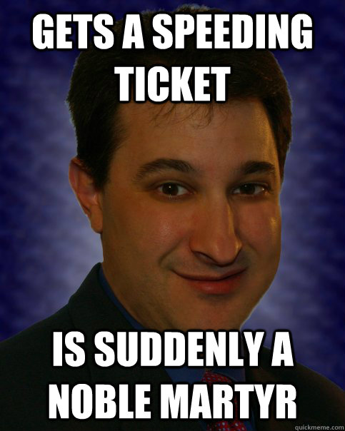 gets a speeding ticket is suddenly a noble martyr   Idaho Freedom Man