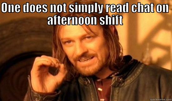 afternoon shift - ONE DOES NOT SIMPLY READ CHAT ON AFTERNOON SHIFT  Boromir