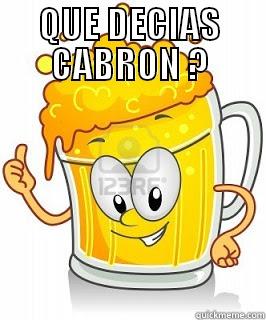 QUE DECIAS CABRON ?  Misc