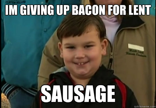 IM giving up Bacon for Lent Sausage  