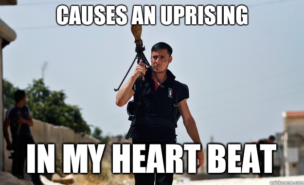 Causes an uprising  In my heart beat    Ridiculously Photogenic Syrian Soldier