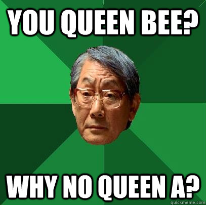 You Queen Bee? Why no Queen A?  High Expectations Asian Father