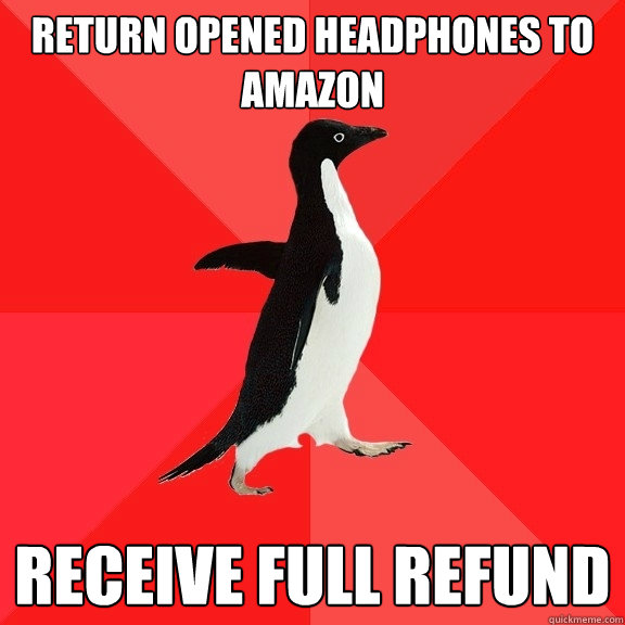 return opened headphones to amazon receive full refund - return opened headphones to amazon receive full refund  Socially Awesome Penguin