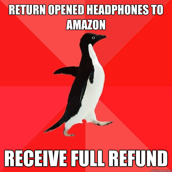 return opened headphones to amazon receive full refund  Socially Awesome Penguin