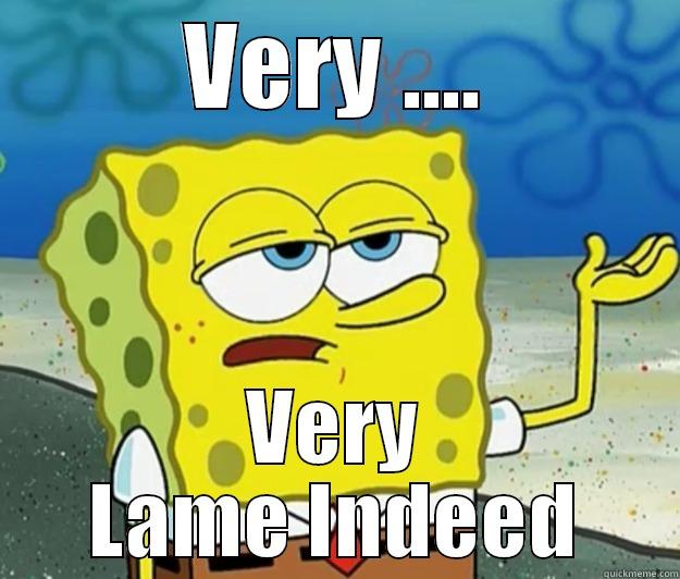 lame lame lame - VERY .... VERY LAME INDEED Tough Spongebob