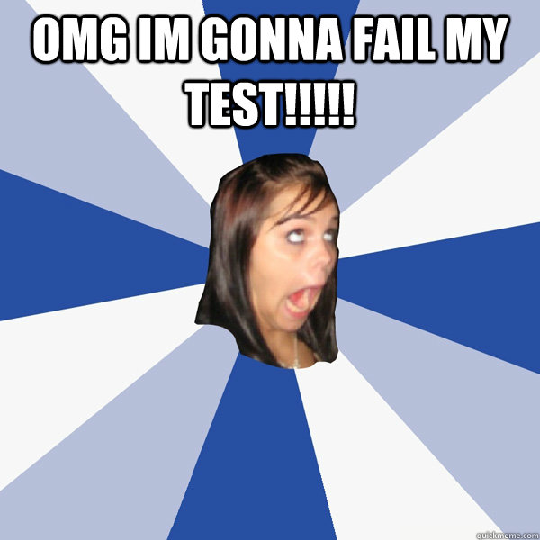 OMG IM GONNA FAIL MY TEST!!!!!  - OMG IM GONNA FAIL MY TEST!!!!!   Annoying Facebook Girl