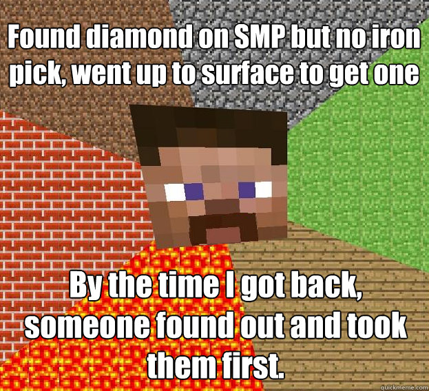 Found diamond on SMP but no iron pick, went up to surface to get one By the time I got back, someone found out and took them first.  