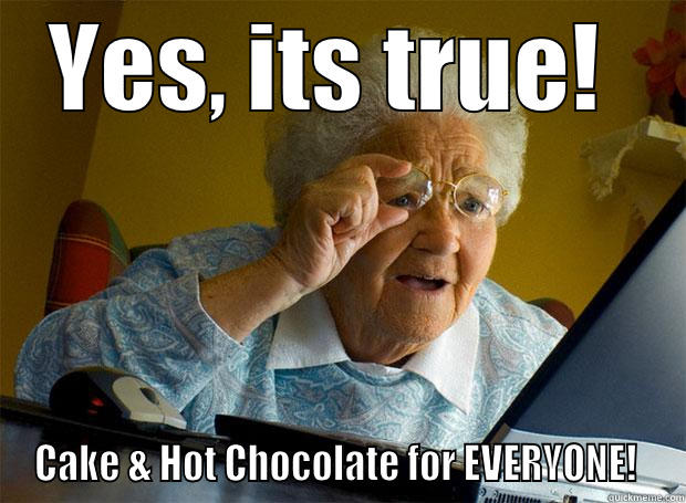 YES, ITS TRUE!  CAKE & HOT CHOCOLATE FOR EVERYONE!  Grandma finds the Internet