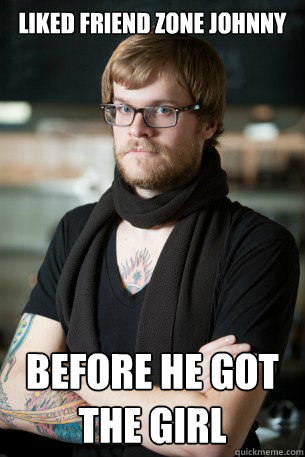 Liked Friend zone Johnny before he got the girl  Hipster Barista