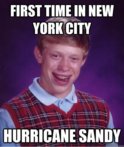First time in New york city Hurricane Sandy  Bad Luck Brian