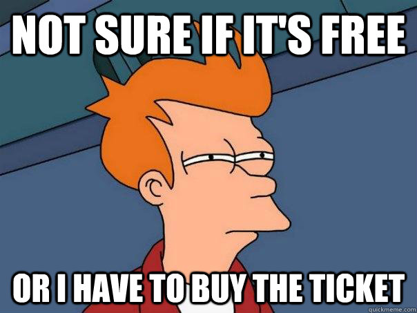 Not sure if it's free or i have to buy the ticket  Futurama Fry