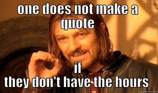 ONE DOES NOT MAKE A QUOTE IF THEY DON'T HAVE THE HOURS  Boromir