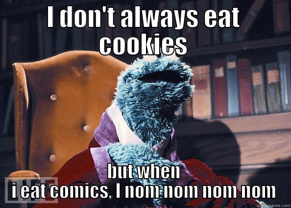 I DON'T ALWAYS EAT COOKIES BUT WHEN I EAT COMICS, I NOM NOM NOM NOM Cookie Monster