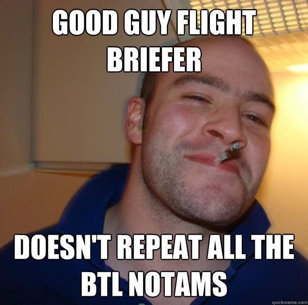 Good guy flight briefer  Doesn't repeat all the BTL NOTAMS - Good guy flight briefer  Doesn't repeat all the BTL NOTAMS  Misc