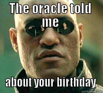 THE ORACLE TOLD ME ABOUT YOUR BIRTHDAY Matrix Morpheus