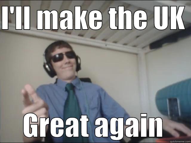 I'LL MAKE THE UK  GREAT AGAIN Misc