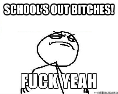 School's out bitches!  - School's out bitches!   Fuck Yeah Minecraft