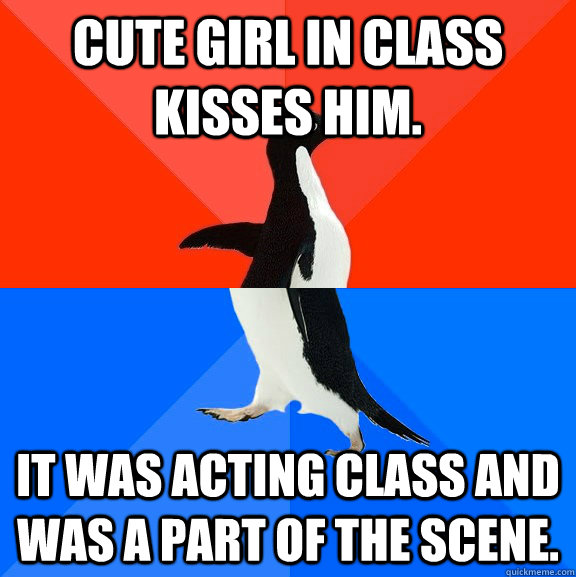 Cute girl in class kisses him. It was acting class and was a part of the scene.  Socially Awesome Awkward Penguin