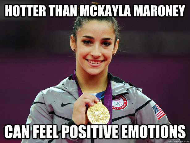 Hotter than McKayla Maroney Can Feel Positive Emotions  