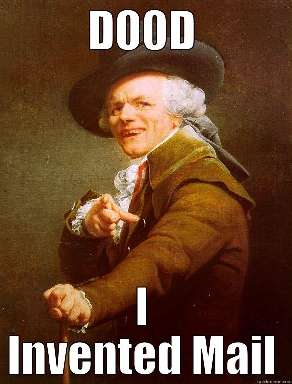 D00D I INVENTED MAIL Joseph Ducreux