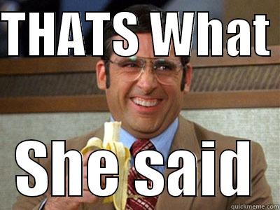 THATS WHAT  SHE SAID Brick Tamland