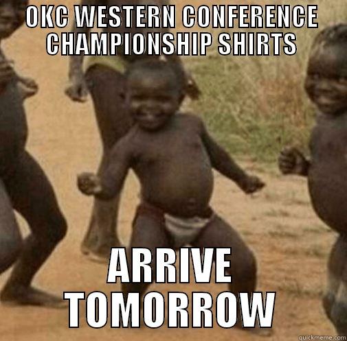 OKC WESTERN CONFERENCE CHAMPIONSHIP SHIRTS ARRIVE TOMORROW Third World Success