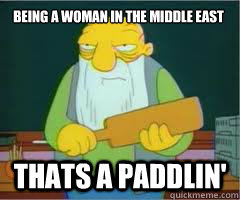 Being a woman in the Middle East Thats a paddlin' - Being a woman in the Middle East Thats a paddlin'  Thats a paddlin