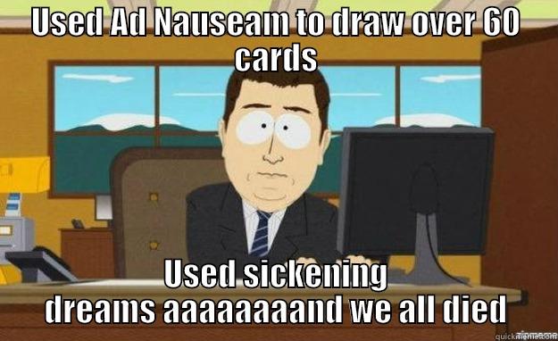 USED AD NAUSEAM TO DRAW OVER 60 CARDS USED SICKENING DREAMS AAAAAAAAND WE ALL DIED aaaand its gone
