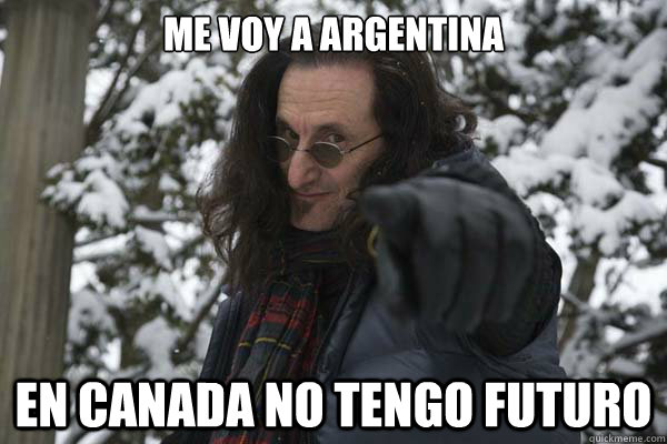 me voy a argentina en canada no tengo futuro  