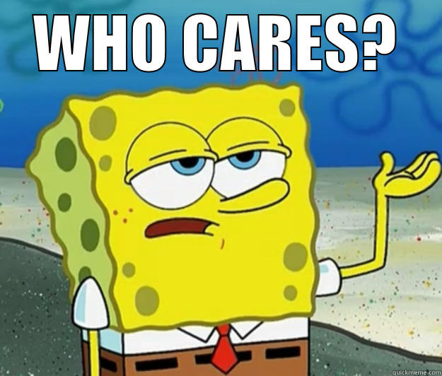 WHO CARES?  Tough Spongebob