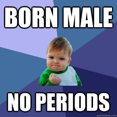 born male no periods  Success Kid