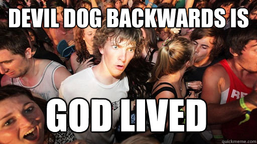 Devil Dog backwards is God lived - Devil Dog backwards is God lived  Sudden Clarity Clarence