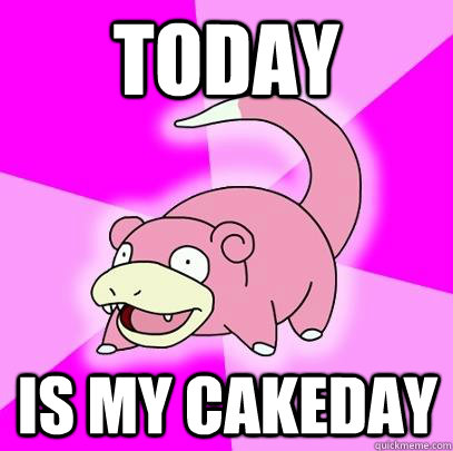 Today  Is my cakeday  Slowpoke