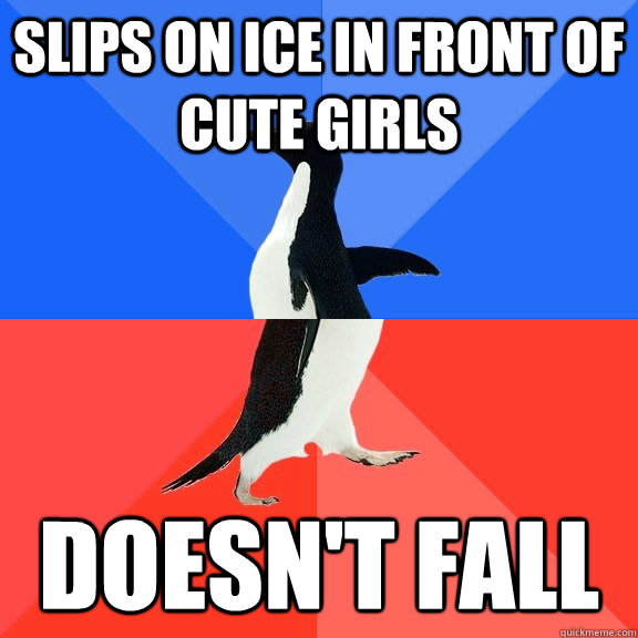 Slips on ice in front of cute girls doesn't fall  Socially Awkward Awesome Penguin
