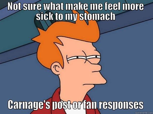 NOT SURE WHAT MAKE ME FEEL MORE SICK TO MY STOMACH CARNAGE'S POST OR FAN RESPONSES Futurama Fry