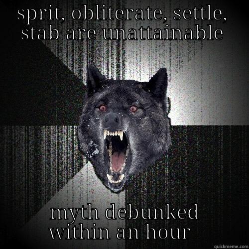 SPRIT, OBLITERATE, SETTLE, STAB ARE UNATTAINABLE  MYTH DEBUNKED WITHIN AN HOUR  Insanity Wolf