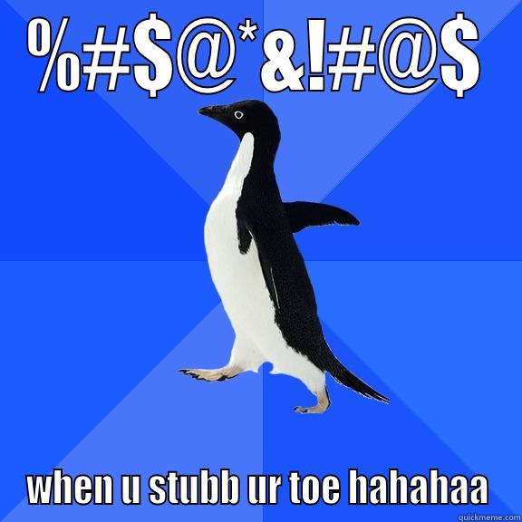 %#$@*&!#@$ WHEN U STUBB UR TOE HAHAHAA Socially Awkward Penguin