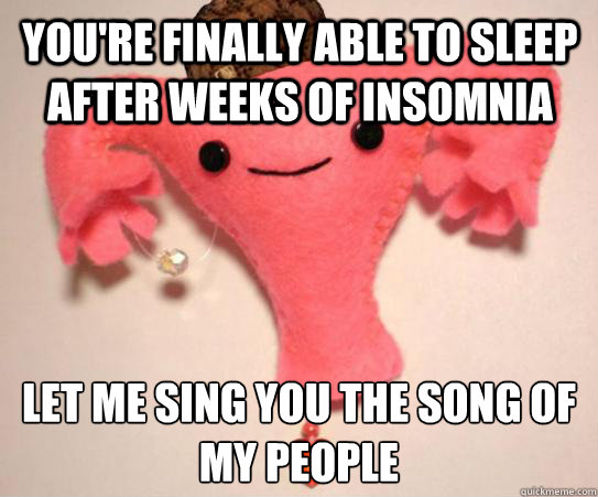 You're finally able to sleep after weeks of insomnia Let me sing you the song of my people
 - You're finally able to sleep after weeks of insomnia Let me sing you the song of my people
  Misc