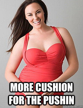  More cushion for the pushin  Good sport plus size woman