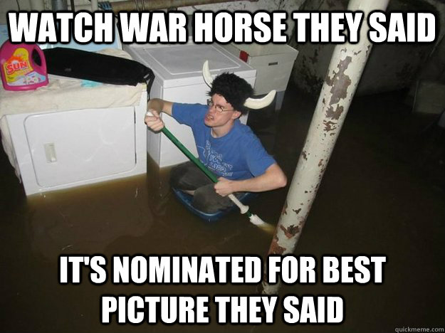 watch war horse they said it's nominated for best picture they said  Laundry Room Viking
