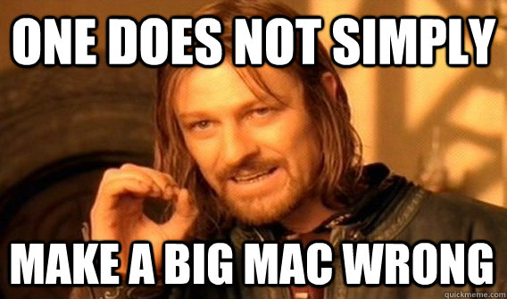 ONE DOES NOT SIMPLY MAKE A BIG MAC WRONG  One Does Not Simply