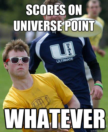 scores on universe point Whatever - scores on universe point Whatever  Unimpressed Bro