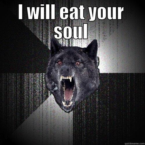 I WILL EAT YOUR SOUL  Insanity Wolf