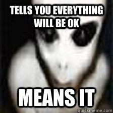 tells you everything will be OK means it - tells you everything will be OK means it  Good Guy Grey
