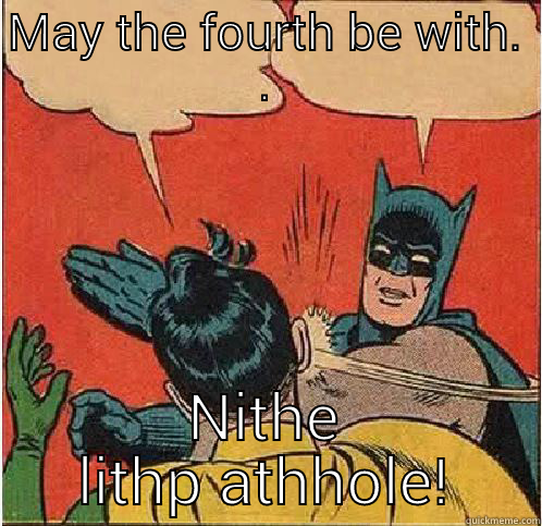 MAY THE FOURTH BE WITH. . NITHE LITHP ATHHOLE! Batman Slapping Robin