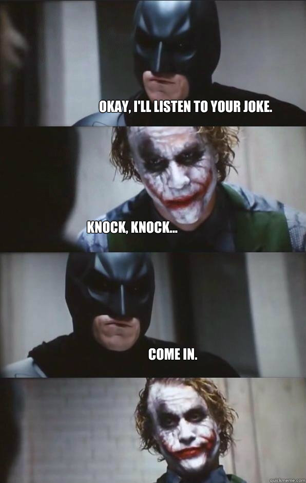 Okay, I'll listen to your joke. Knock, knock... Come in. - Okay, I'll listen to your joke. Knock, knock... Come in.  Batman Panel