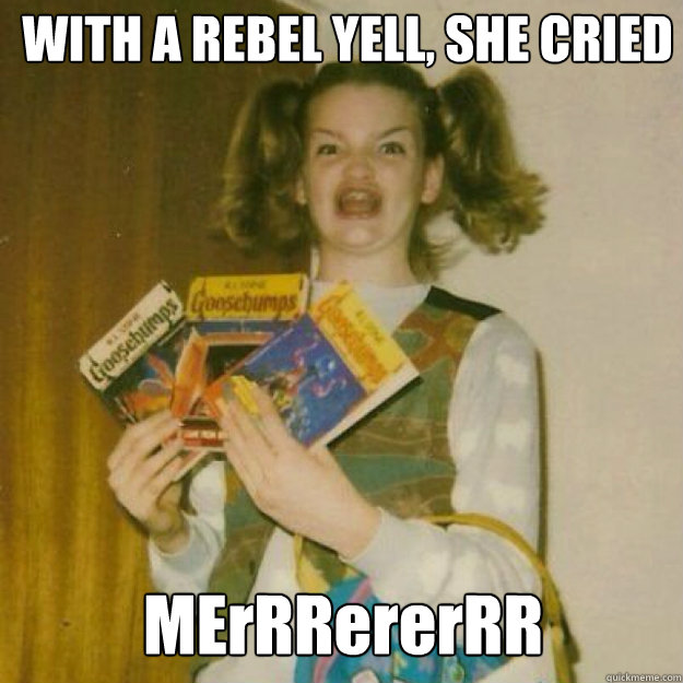 WITH A REBEL YELL, SHE CRIED MErRRererRR  