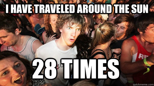 I have traveled around the sun 28 times  Sudden Clarity Clarence